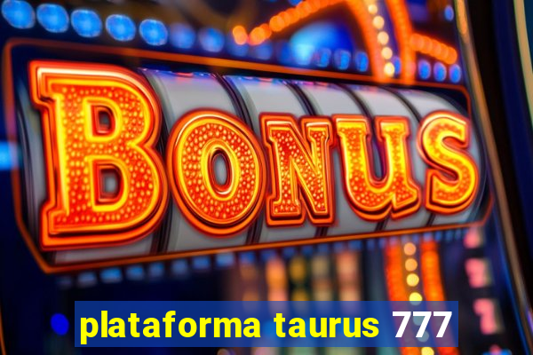 plataforma taurus 777